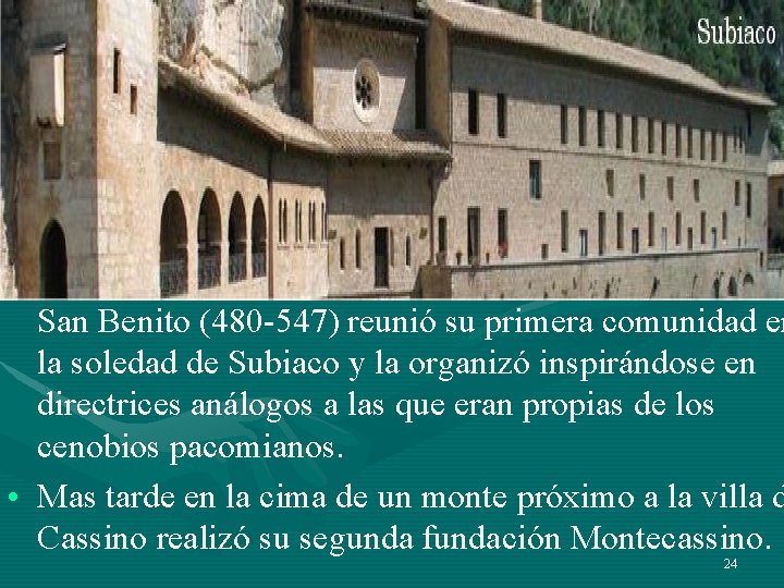 San Benito (480 -547) reunió su primera comunidad en la soledad de Subiaco y San Benito (480 -547) reunió su primera comunidad en la soledad de Subiaco y