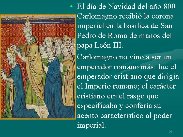• El día de Navidad del año 800 Carlomagno recibió la corona imperial • El día de Navidad del año 800 Carlomagno recibió la corona imperial