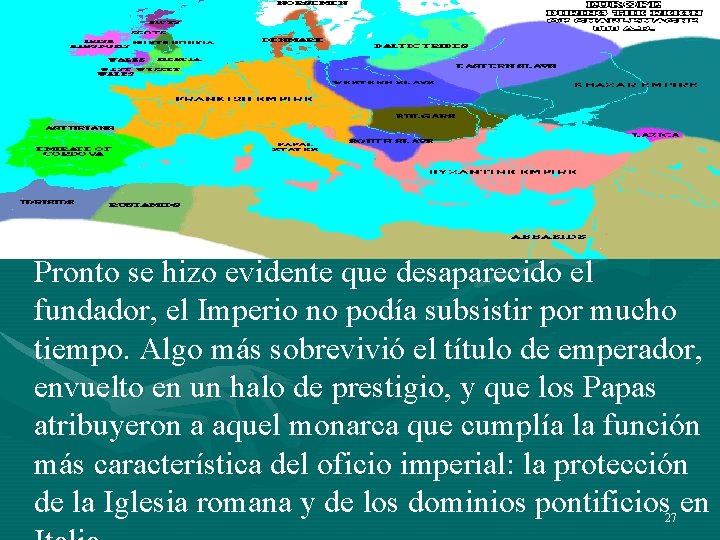 Pronto se hizo evidente que desaparecido el fundador, el Imperio no podía subsistir por Pronto se hizo evidente que desaparecido el fundador, el Imperio no podía subsistir por