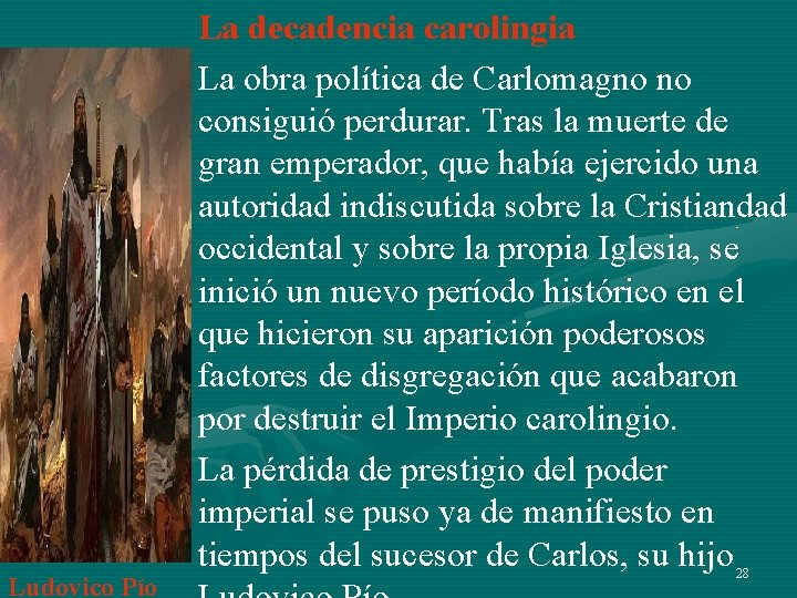 Ludovico Pío La decadencia carolingia La obra política de Carlomagno no consiguió perdurar. Tras Ludovico Pío La decadencia carolingia La obra política de Carlomagno no consiguió perdurar. Tras