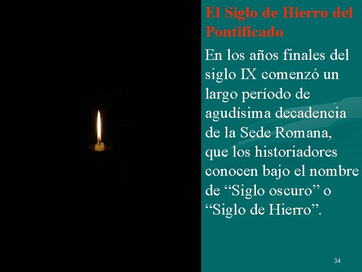 El Siglo de Hierro del Pontificado En los años finales del siglo IX comenzó El Siglo de Hierro del Pontificado En los años finales del siglo IX comenzó