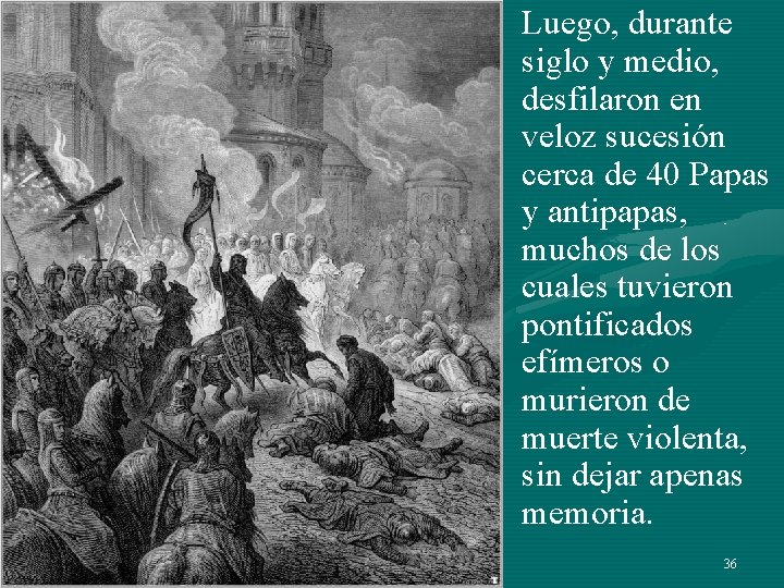 Luego, durante siglo y medio, desfilaron en veloz sucesión cerca de 40 Papas y Luego, durante siglo y medio, desfilaron en veloz sucesión cerca de 40 Papas y
