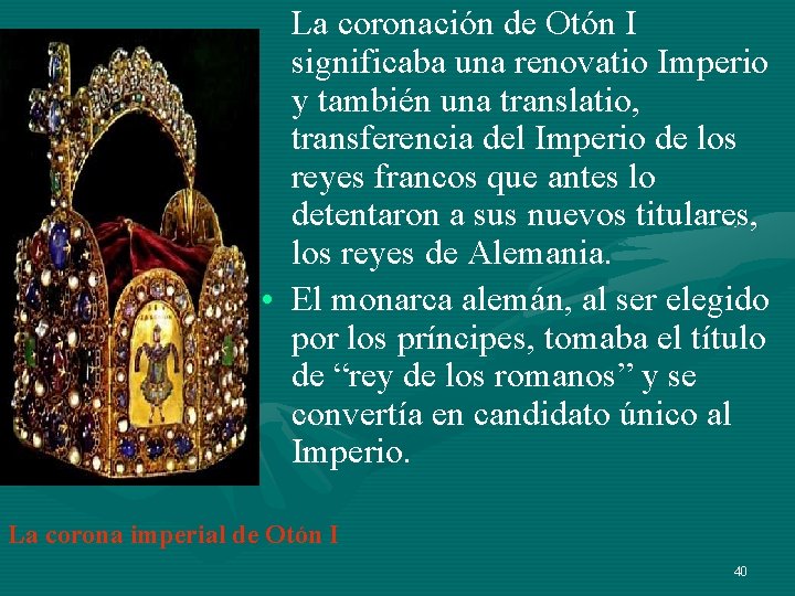 La coronación de Otón I significaba una renovatio Imperio y también una translatio, transferencia La coronación de Otón I significaba una renovatio Imperio y también una translatio, transferencia