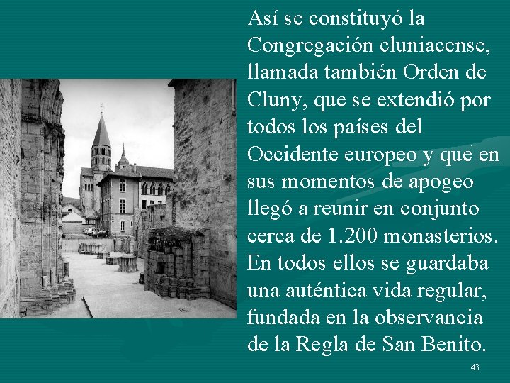 Así se constituyó la Congregación cluniacense, llamada también Orden de Cluny, que se extendió Así se constituyó la Congregación cluniacense, llamada también Orden de Cluny, que se extendió