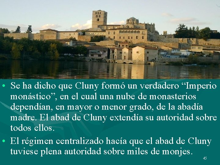 • Se ha dicho que Cluny formó un verdadero “Imperio monástico”, en el • Se ha dicho que Cluny formó un verdadero “Imperio monástico”, en el
