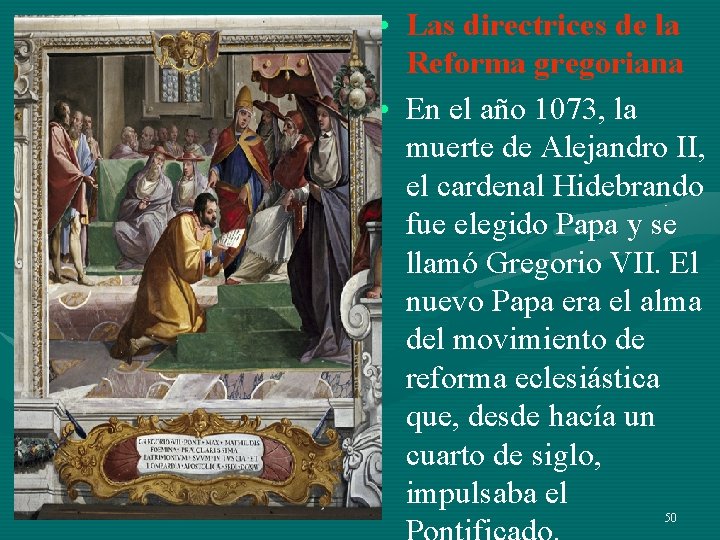 • Las directrices de la Reforma gregoriana • En el año 1073, la • Las directrices de la Reforma gregoriana • En el año 1073, la