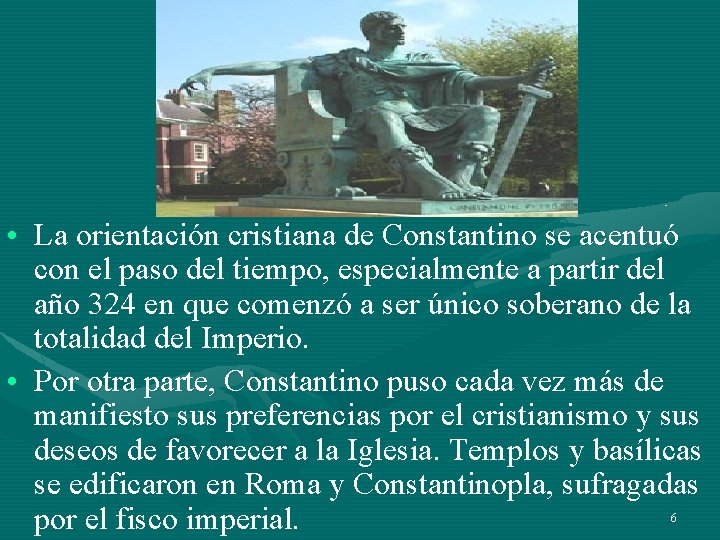 • La orientación cristiana de Constantino se acentuó con el paso del tiempo, • La orientación cristiana de Constantino se acentuó con el paso del tiempo,