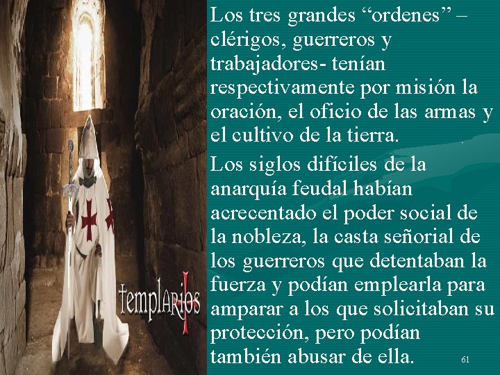 • Los tres grandes “ordenes” – clérigos, guerreros y trabajadores- tenían respectivamente por • Los tres grandes “ordenes” – clérigos, guerreros y trabajadores- tenían respectivamente por