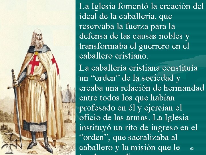 • La Iglesia fomentó la creación del ideal de la caballería, que reservaba • La Iglesia fomentó la creación del ideal de la caballería, que reservaba
