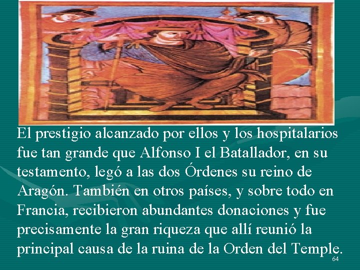 El prestigio alcanzado por ellos y los hospitalarios fue tan grande que Alfonso I El prestigio alcanzado por ellos y los hospitalarios fue tan grande que Alfonso I