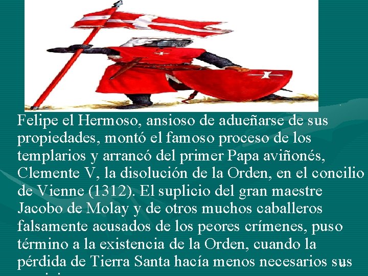 Felipe el Hermoso, ansioso de adueñarse de sus propiedades, montó el famoso proceso de Felipe el Hermoso, ansioso de adueñarse de sus propiedades, montó el famoso proceso de