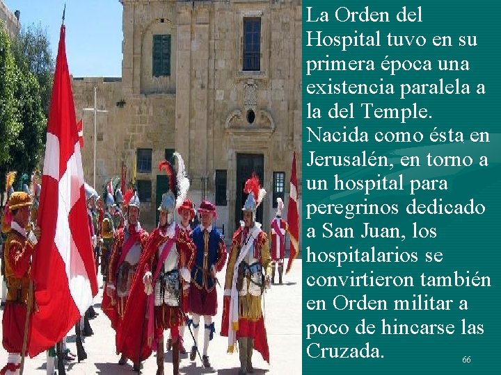 La Orden del Hospital tuvo en su primera época una existencia paralela a la La Orden del Hospital tuvo en su primera época una existencia paralela a la