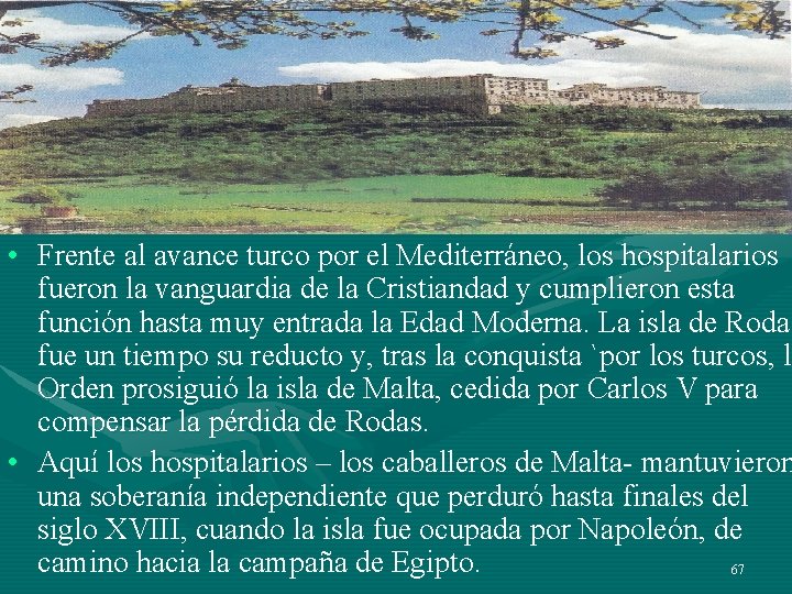 • Frente al avance turco por el Mediterráneo, los hospitalarios fueron la vanguardia • Frente al avance turco por el Mediterráneo, los hospitalarios fueron la vanguardia