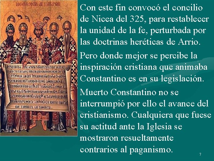 • Con este fin convocó el concilio de Nicea del 325, para restablecer • Con este fin convocó el concilio de Nicea del 325, para restablecer