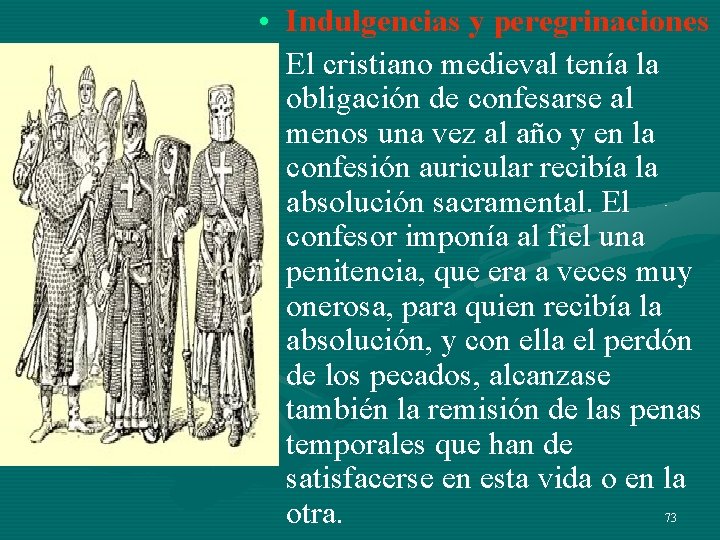 • Indulgencias y peregrinaciones • El cristiano medieval tenía la obligación de confesarse • Indulgencias y peregrinaciones • El cristiano medieval tenía la obligación de confesarse