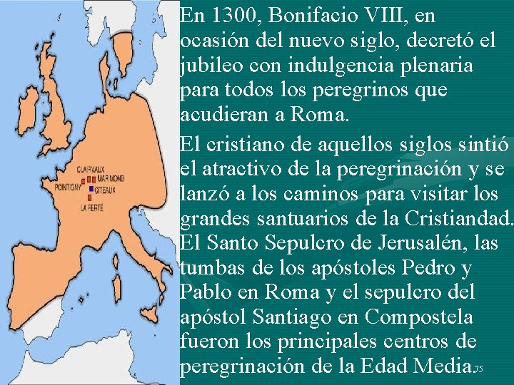 • En 1300, Bonifacio VIII, en ocasión del nuevo siglo, decretó el jubileo • En 1300, Bonifacio VIII, en ocasión del nuevo siglo, decretó el jubileo