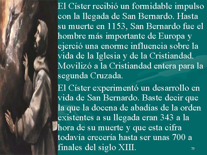 • El Císter recibió un formidable impulso con la llegada de San Bernardo. • El Císter recibió un formidable impulso con la llegada de San Bernardo.