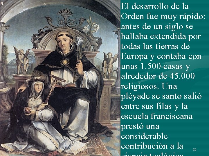 El desarrollo de la Orden fue muy rápido: antes de un siglo se hallaba El desarrollo de la Orden fue muy rápido: antes de un siglo se hallaba