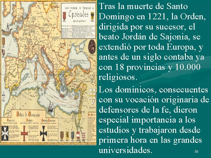 • Tras la muerte de Santo Domingo en 1221, la Orden, dirigida por • Tras la muerte de Santo Domingo en 1221, la Orden, dirigida por