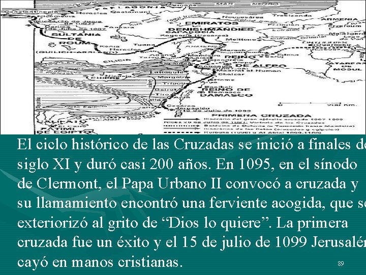 El ciclo histórico de las Cruzadas se inició a finales de siglo XI y El ciclo histórico de las Cruzadas se inició a finales de siglo XI y