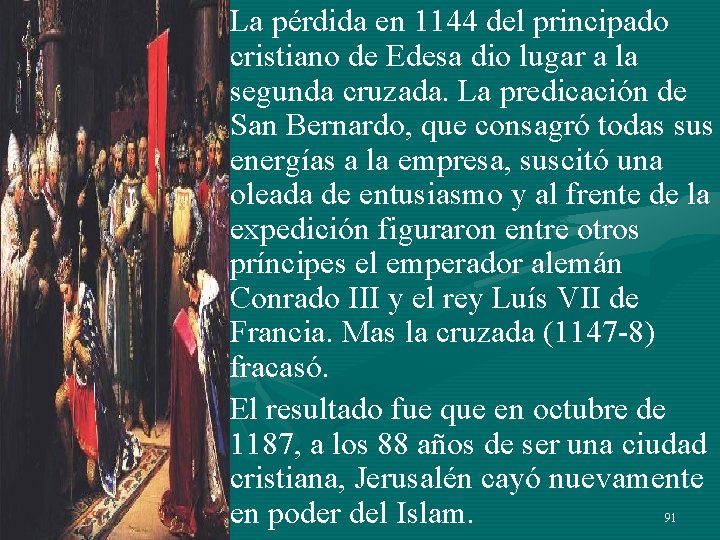 • La pérdida en 1144 del principado cristiano de Edesa dio lugar a • La pérdida en 1144 del principado cristiano de Edesa dio lugar a