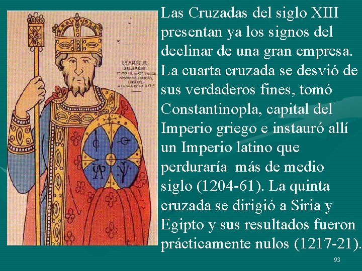 Las Cruzadas del siglo XIII presentan ya los signos del declinar de una gran Las Cruzadas del siglo XIII presentan ya los signos del declinar de una gran