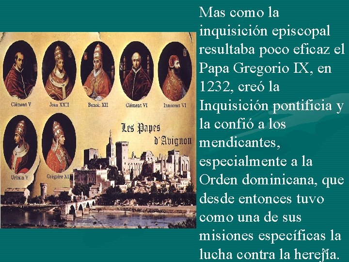 Mas como la inquisición episcopal resultaba poco eficaz el Papa Gregorio IX, en 1232, Mas como la inquisición episcopal resultaba poco eficaz el Papa Gregorio IX, en 1232,