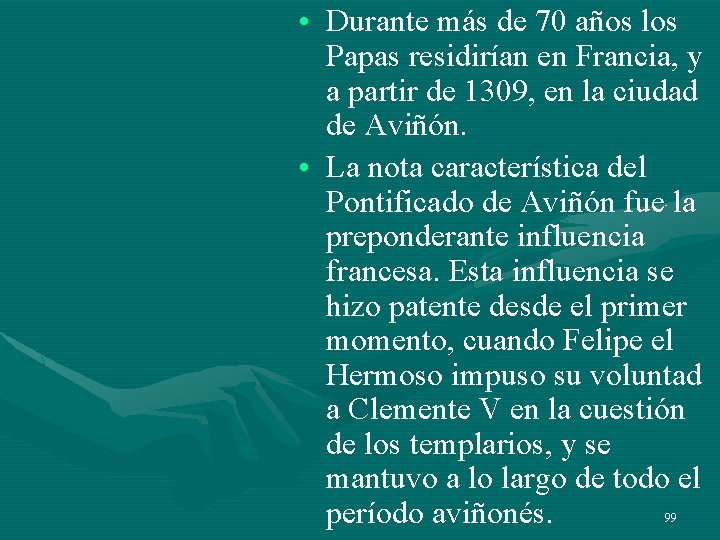 • Durante más de 70 años los Papas residirían en Francia, y a • Durante más de 70 años los Papas residirían en Francia, y a