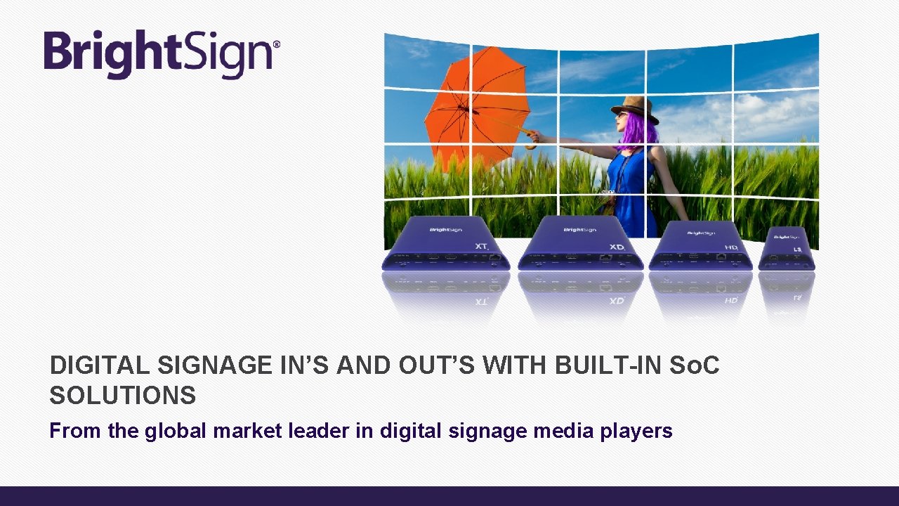 DIGITAL SIGNAGE IN’S AND OUT’S WITH BUILT-IN So. C SOLUTIONS From the global market