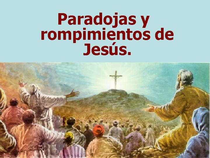Paradojas y rompimientos de Jesús. 