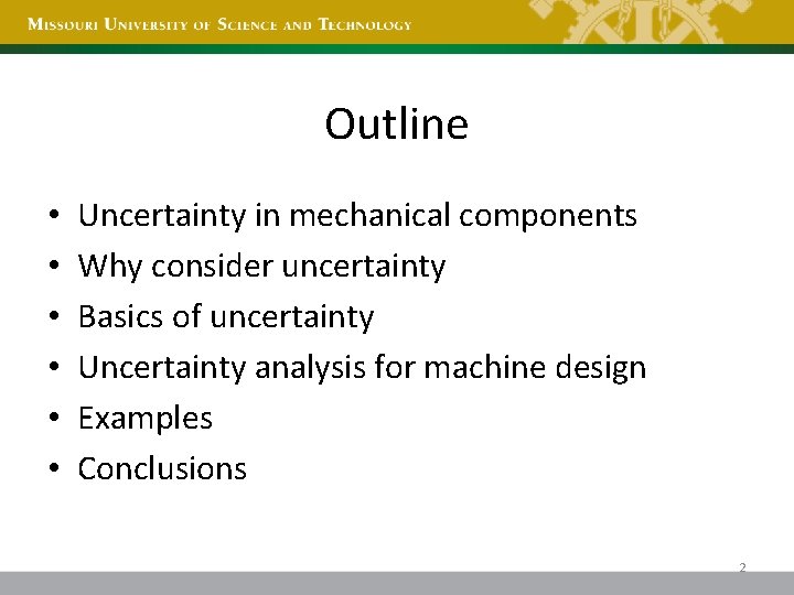 Outline • • • Uncertainty in mechanical components Why consider uncertainty Basics of uncertainty