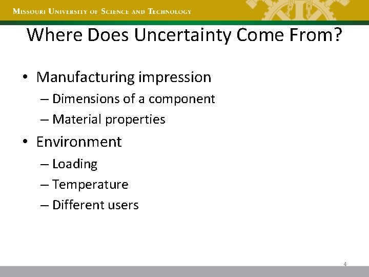 Where Does Uncertainty Come From? • Manufacturing impression – Dimensions of a component –