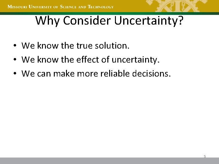 Why Consider Uncertainty? • We know the true solution. • We know the effect