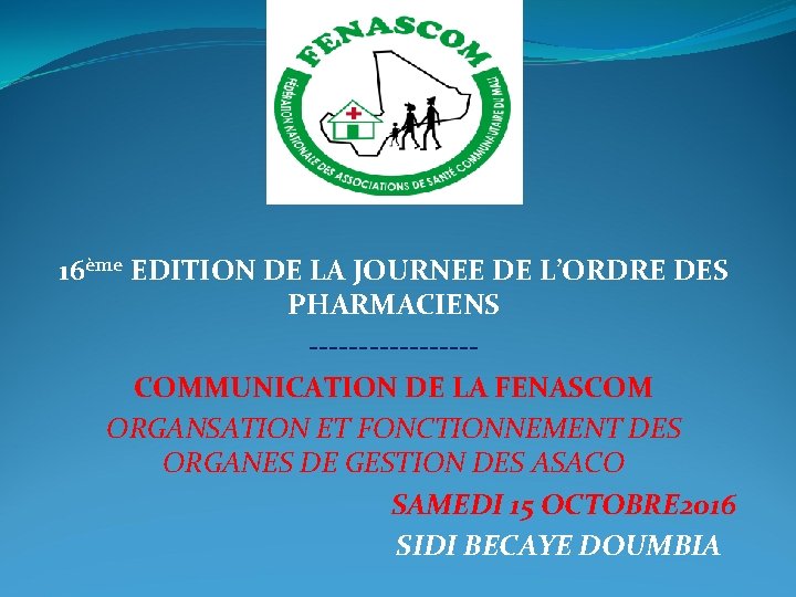 16ème EDITION DE LA JOURNEE DE L’ORDRE DES PHARMACIENS --------COMMUNICATION DE LA FENASCOM ORGANSATION