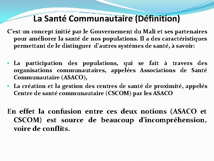 La Santé Communautaire (Définition) C’est un concept initié par le Gouvernement du Mali et