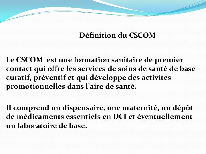 Définition du CSCOM Le CSCOM est une formation sanitaire de premier contact qui offre