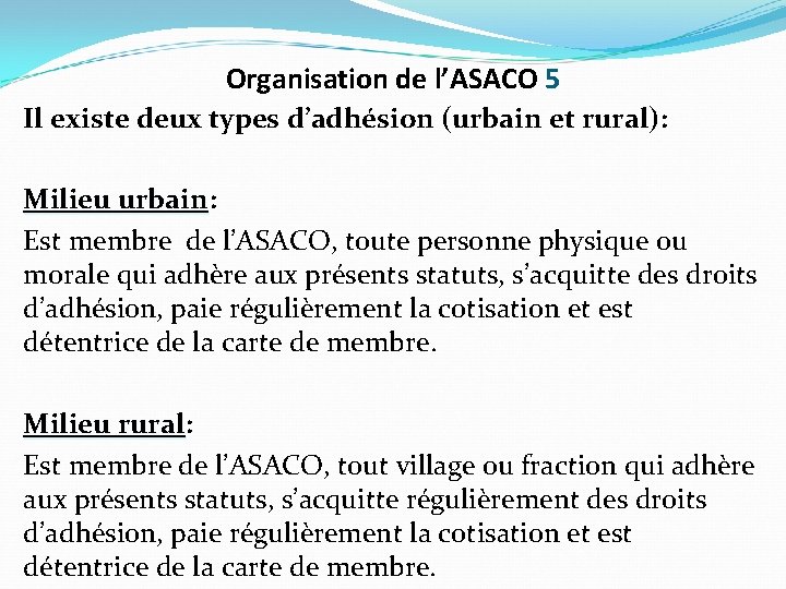 Organisation de l’ASACO 5 Il existe deux types d’adhésion (urbain et rural): Milieu urbain: