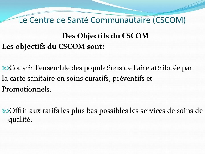 Le Centre de Santé Communautaire (CSCOM) Des Objectifs du CSCOM Les objectifs du CSCOM