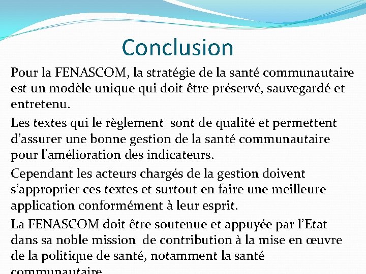 Conclusion Pour la FENASCOM, la stratégie de la santé communautaire est un modèle unique