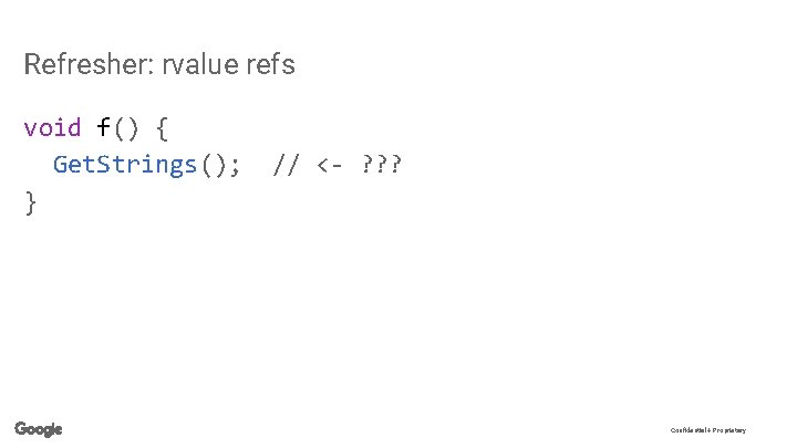 Refresher: rvalue refs void f() { Get. Strings(); // <- ? ? ? }