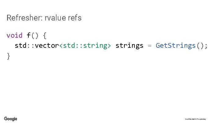 Refresher: rvalue refs void f() { std: : vector<std: : string> strings = Get.