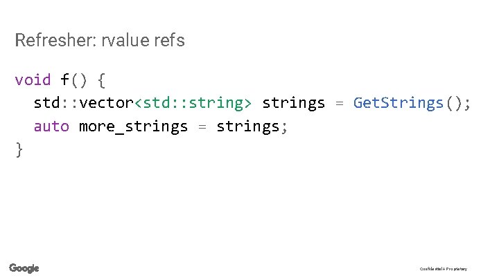 Refresher: rvalue refs void f() { std: : vector<std: : string> strings = Get.