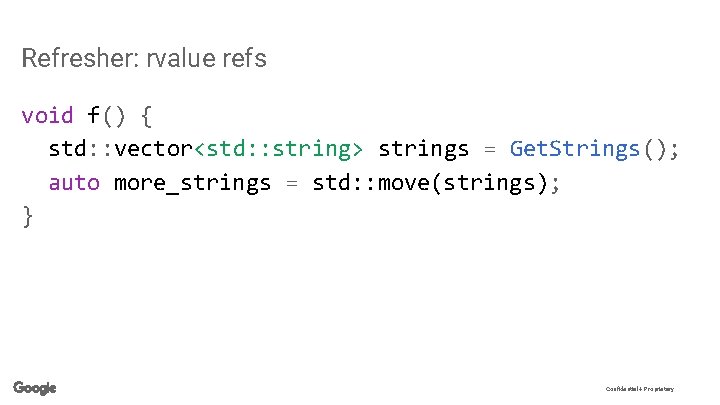 Refresher: rvalue refs void f() { std: : vector<std: : string> strings = Get.