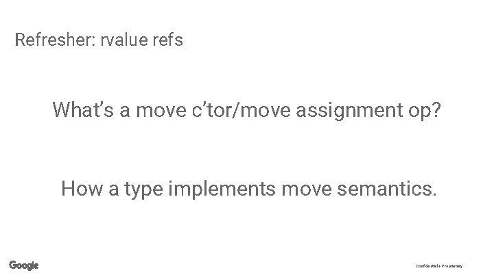 Refresher: rvalue refs What’s a move c’tor/move assignment op? How a type implements move