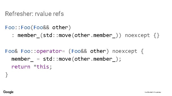 Refresher: rvalue refs Foo: : Foo(Foo&& other) : member_(std: : move(other. member_)) noexcept {}