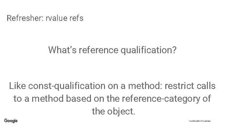 Refresher: rvalue refs What’s reference qualification? Like const-qualification on a method: restrict calls to