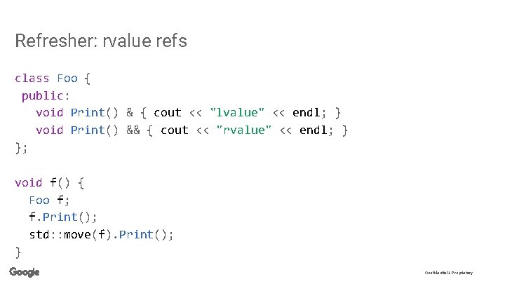 Refresher: rvalue refs class Foo { public: void Print() & { cout << "lvalue"