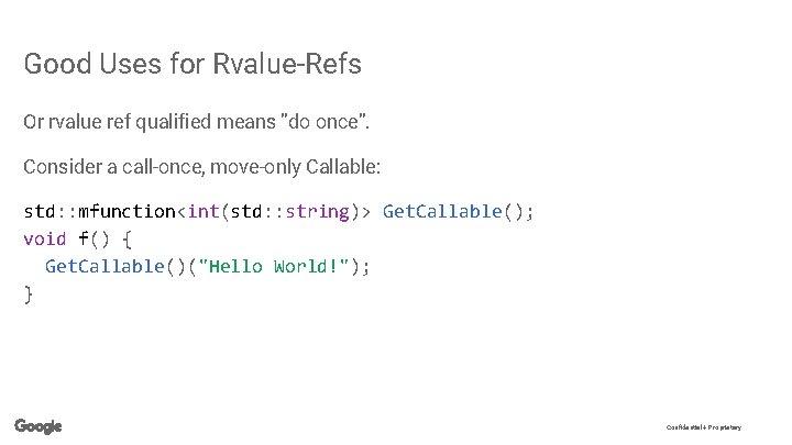 Good Uses for Rvalue-Refs Or rvalue ref qualified means ”do once”. Consider a call-once,