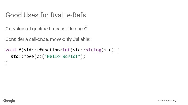 Good Uses for Rvalue-Refs Or rvalue ref qualified means ”do once”. Consider a call-once,