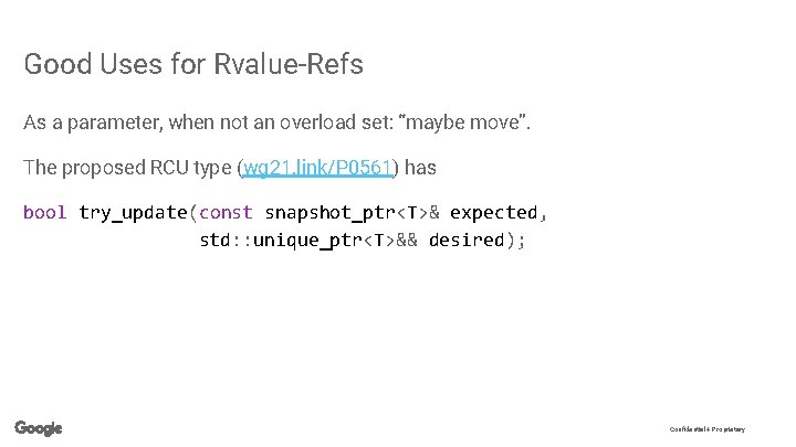 Good Uses for Rvalue-Refs As a parameter, when not an overload set: “maybe move”.